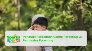 Panduan Perbedaan Gentle Parenting vs Permissive Parenting
