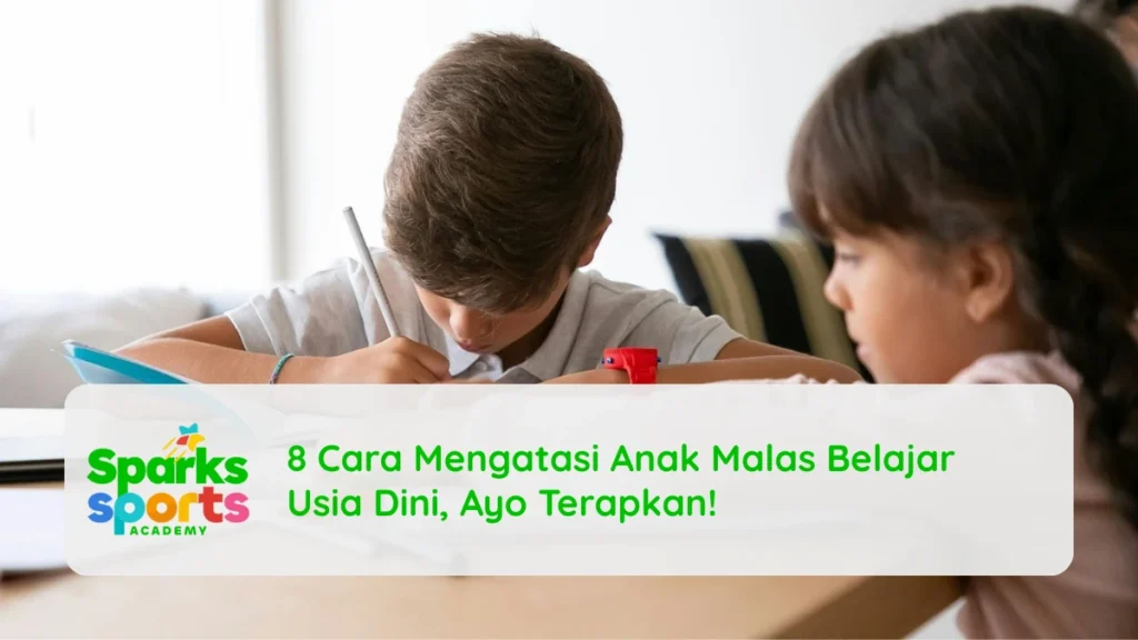 8 Cara Mengatasi Anak Malas Belajar Usia Dini, Ayo Terapkan!