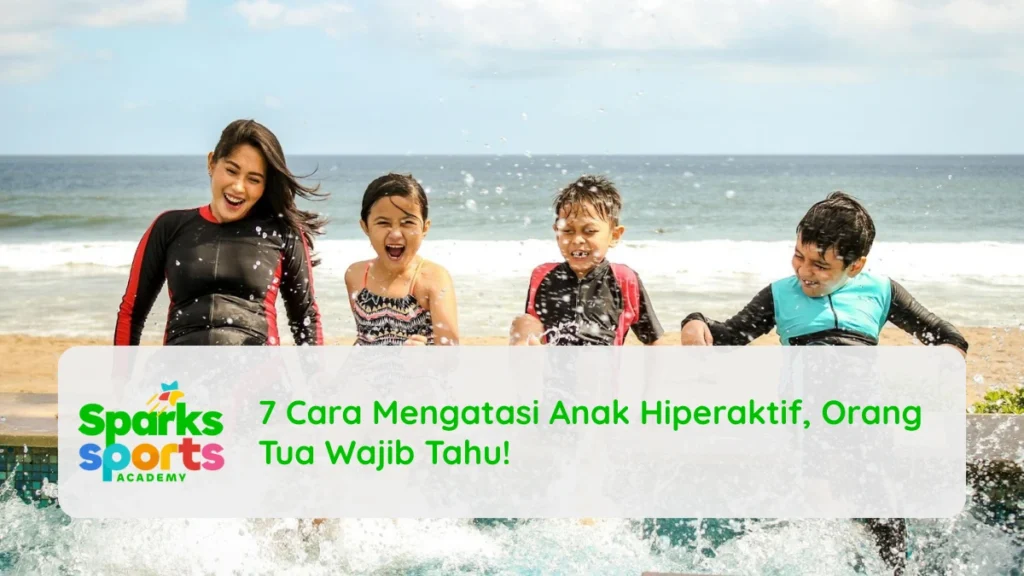7 Cara Mengatasi Anak Hiperaktif, Orang Tua Wajib Tahu!
