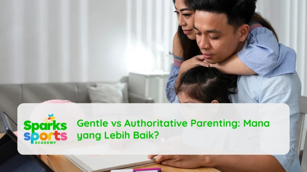 Gentle vs Authoritative Parenting: Mana yang Lebih Baik?