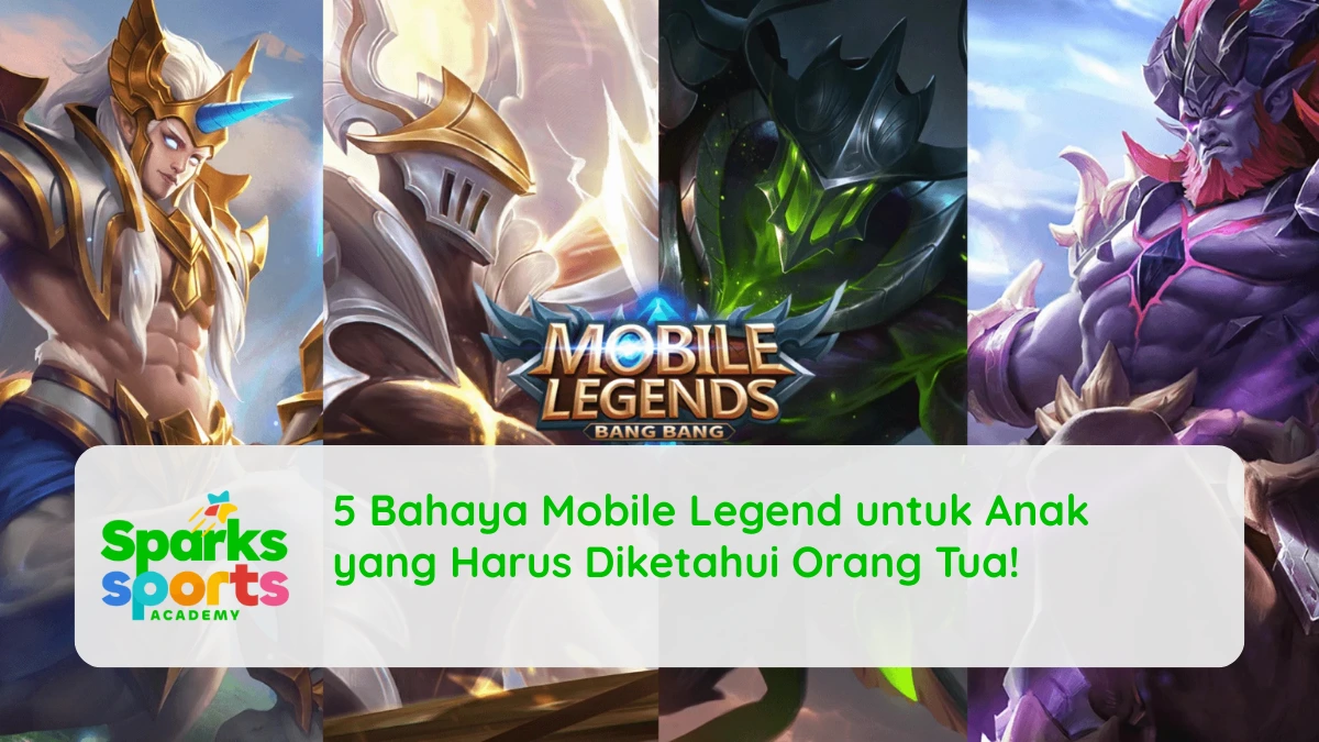 5 Bahaya Mobile Legend untuk Anak yang Harus Diketahui Orang Tua!