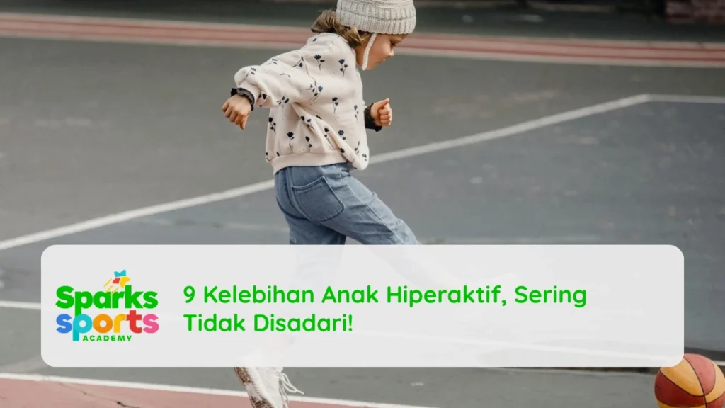 9 Kelebihan Anak Hiperaktif, Sering Tidak Disadari!