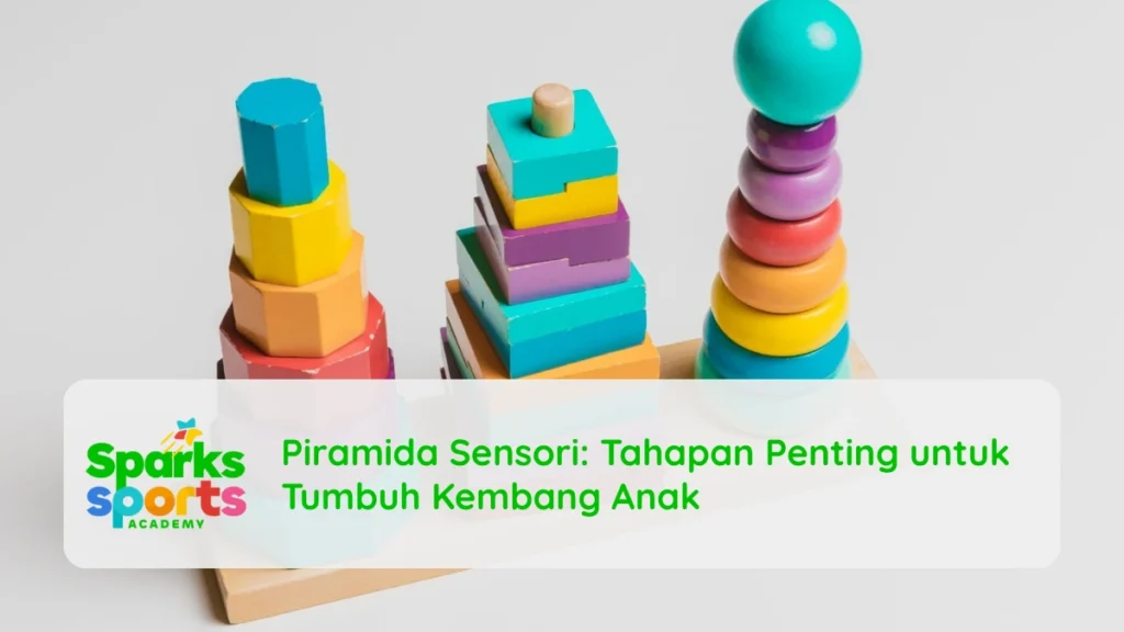 Piramida Sensori: Tahapan Penting untuk Tumbuh Kembang Anak