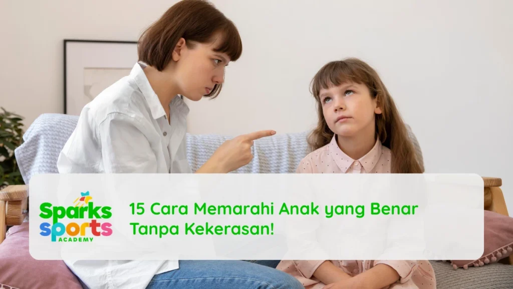 15 Cara Memarahi Anak yang Benar Tanpa Kekerasan!