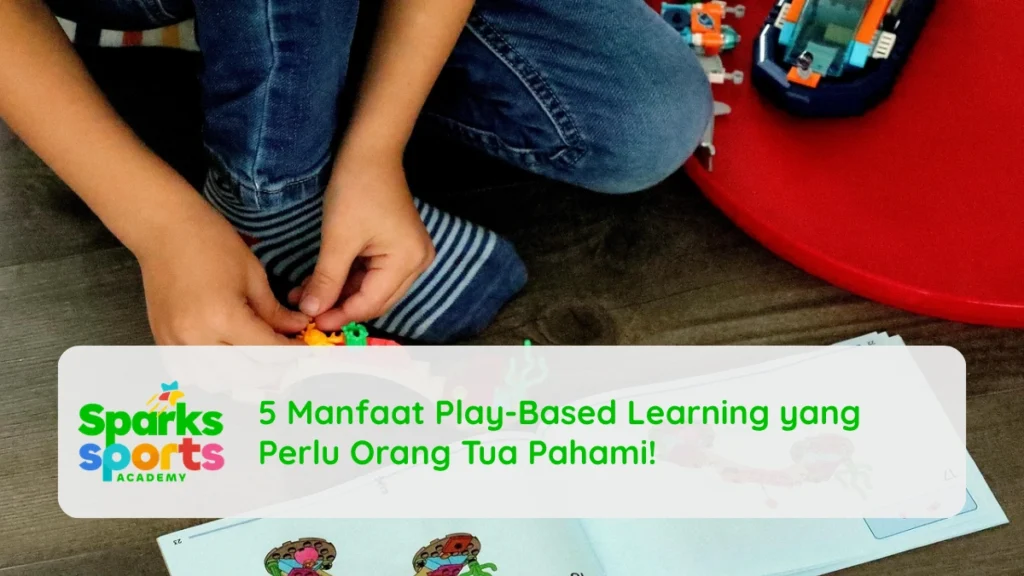 5 Manfaat Play-Based Learning yang Perlu Orang Tua Pahami!