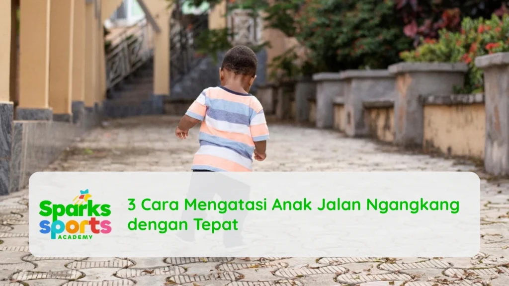 3 Cara Mengatasi Anak Jalan Ngangkang dengan Tepat