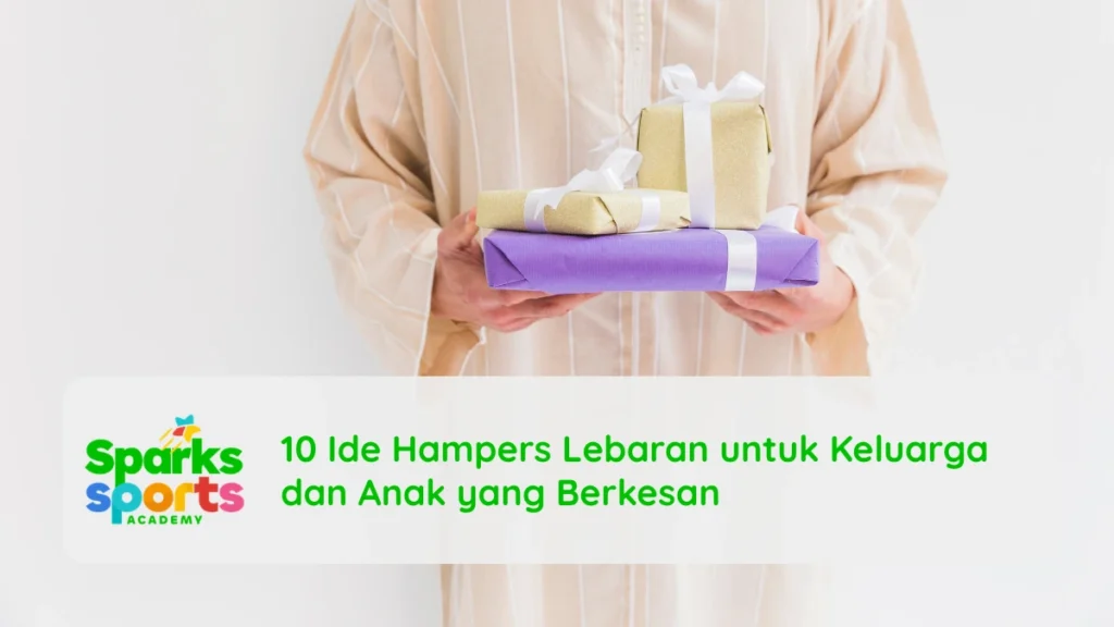 10 Ide Hampers Lebaran untuk Keluarga dan Anak yang Berkesan