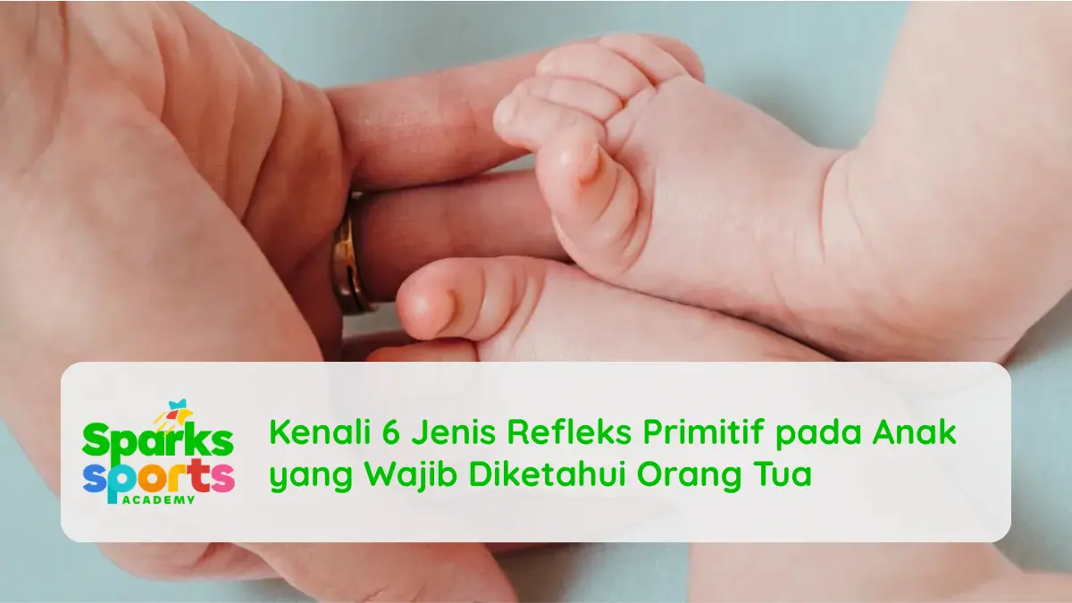 Kenali 6 Jenis Refleks Primitif pada Anak yang Wajib Diketahui Orang Tua