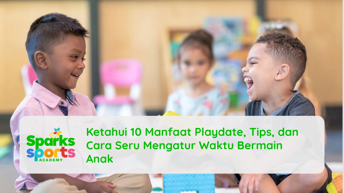 Ketahui 10 Manfaat Playdate, Tips, dan Cara Seru Mengatur Waktu Bermain Anak