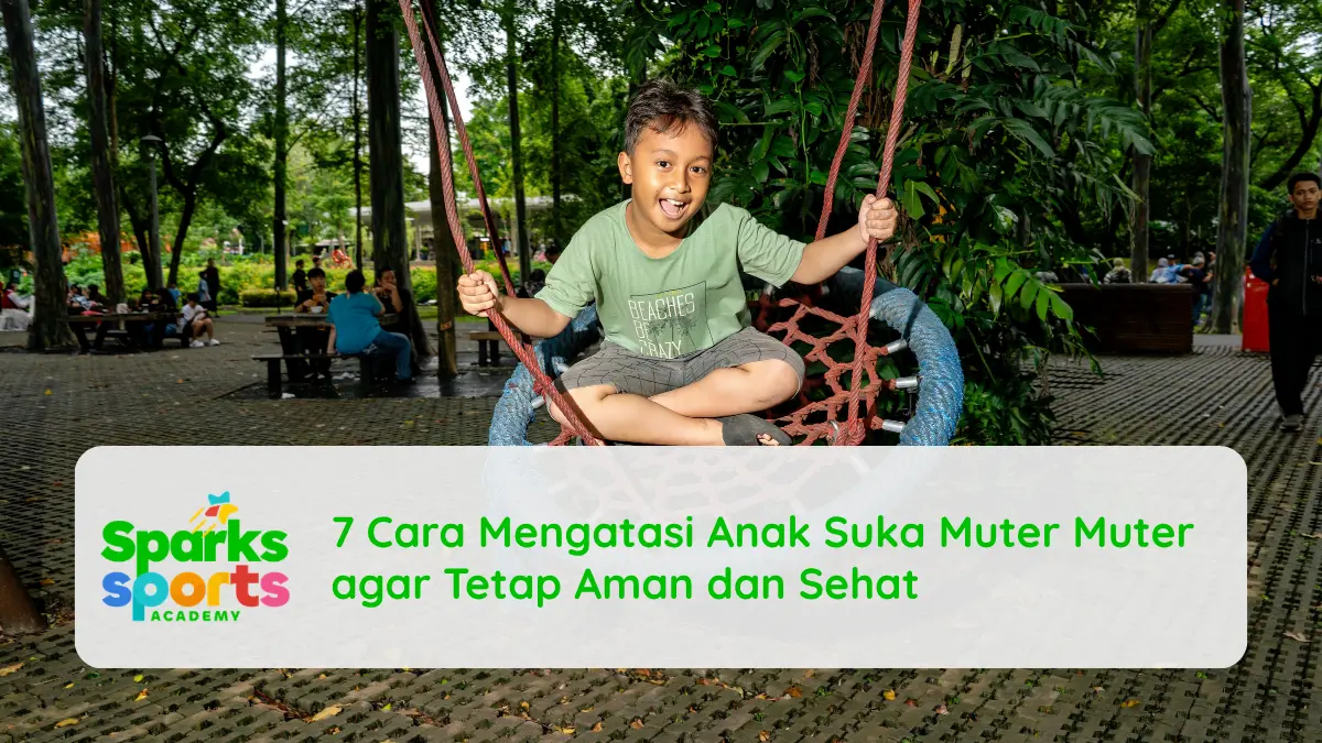 7 Cara Mengatasi Anak Suka Muter Muter agar Tetap Aman dan Sehat