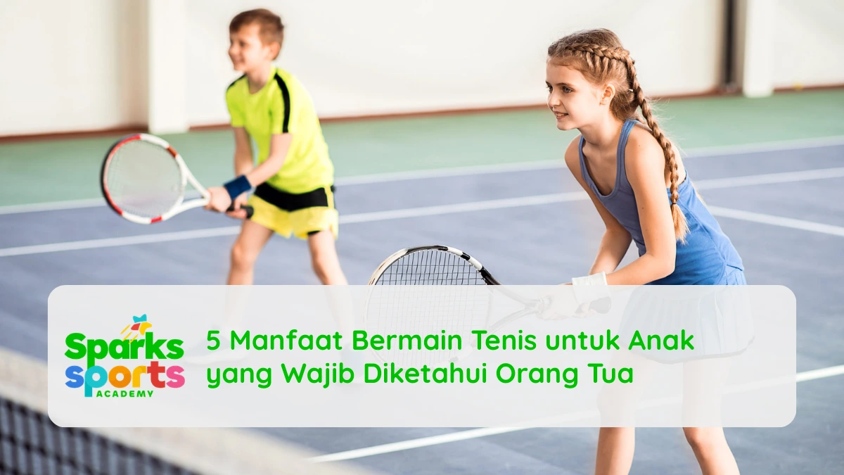 5 Manfaat Bermain Tenis untuk Anak yang Wajib Diketahui Orang Tua
