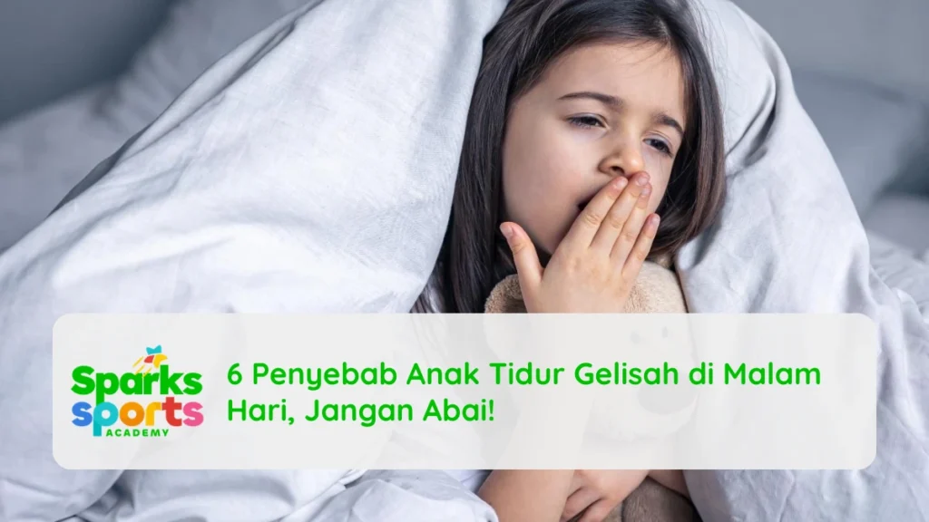 6 Penyebab Anak Tidur Gelisah di Malam Hari, Jangan Abai!