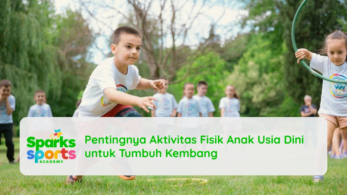 Pentingnya Aktivitas Fisik Anak Usia Dini​ untuk Tumbuh Kembang