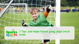 7 Tips Jadi Kiper Futsal yang Jago untuk Anak