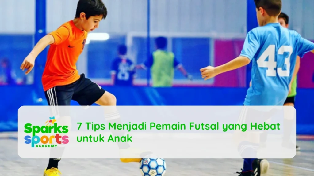 7 Tips Menjadi Pemain Futsal yang Hebat untuk Anak