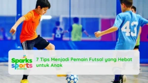 7 Tips Menjadi Pemain Futsal yang Hebat untuk Anak