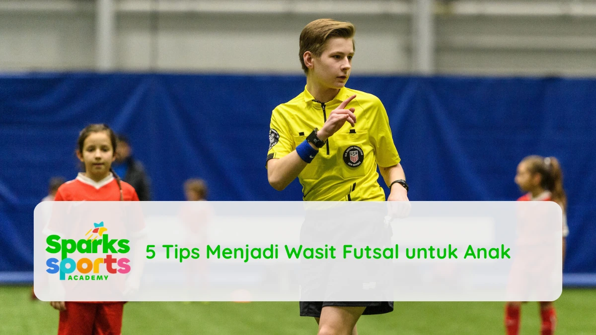 5 Tips Menjadi Wasit Futsal untuk Anak