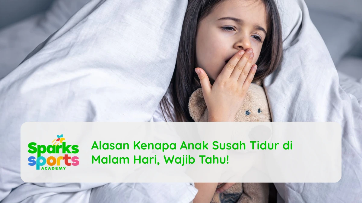 Alasan Kenapa Anak Susah Tidur di Malam Hari, Wajib Tahu!