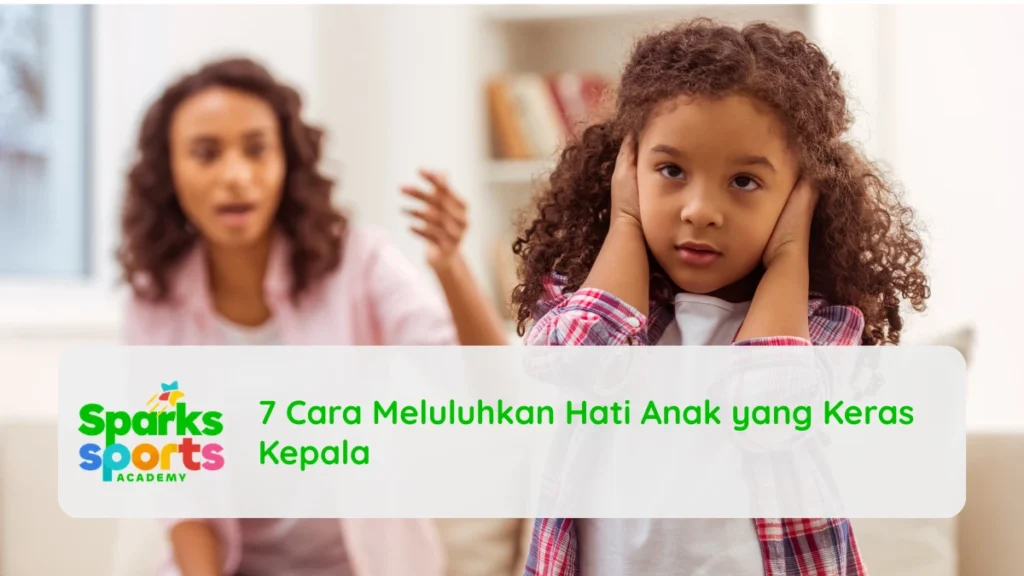 7 Cara Meluluhkan Hati Anak yang Keras Kepala