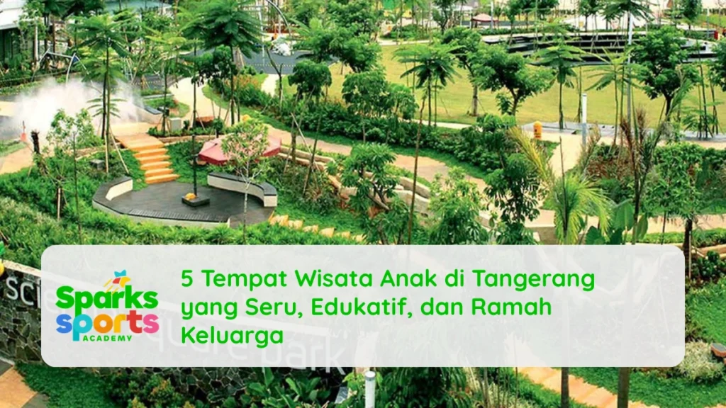 5 Tempat Wisata Anak di Tangerang yang Seru, Edukatif, dan Ramah Keluarga