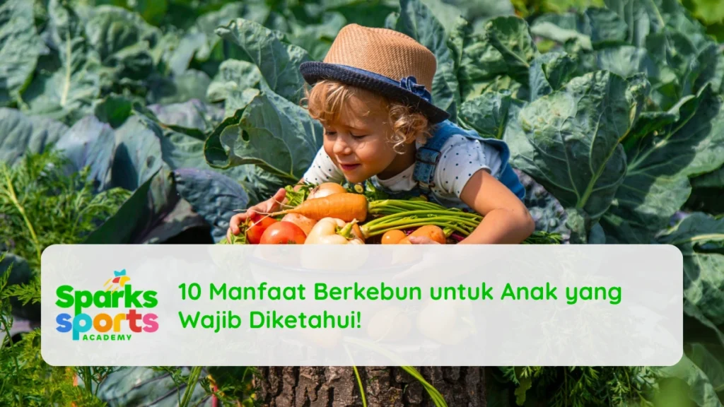 10 Manfaat Berkebun untuk Anak yang Wajib Diketahui!