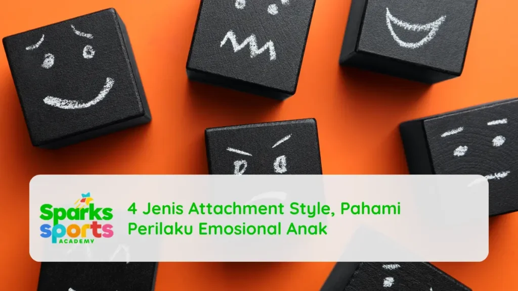 4 Jenis Attachment Style, Pahami Perilaku Emosional Anak