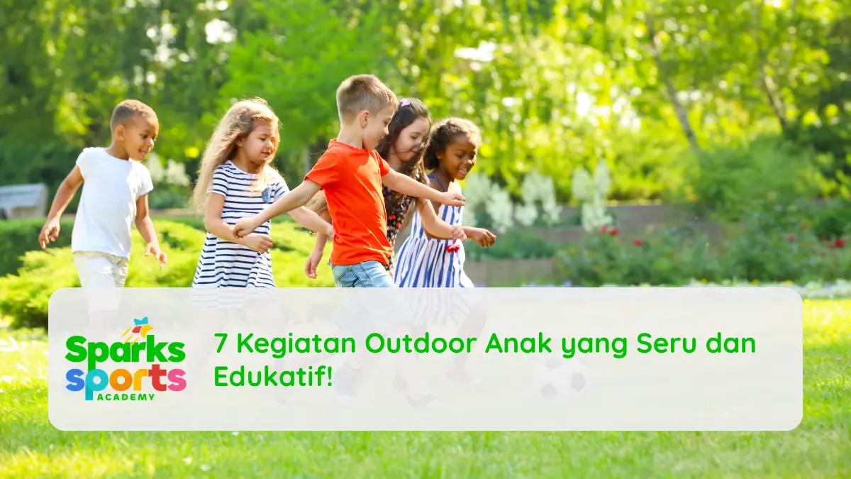 7 Kegiatan Outdoor Anak yang Seru dan Edukatif!