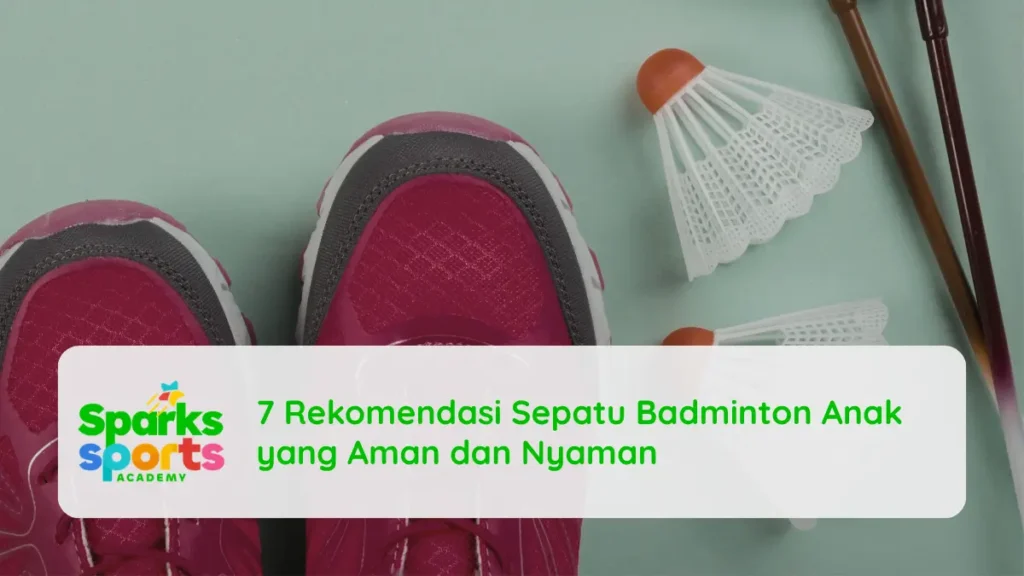 7 Rekomendasi Sepatu Badminton Anak yang Aman dan Nyaman