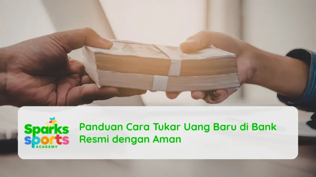 Panduan Cara Tukar Uang Baru di Bank Resmi dengan Aman