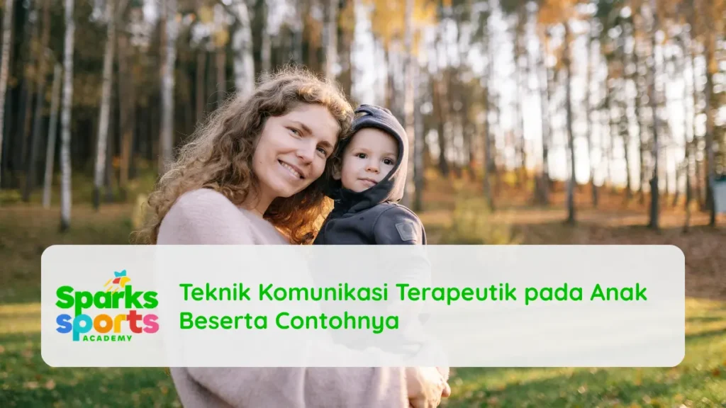 Teknik Komunikasi Terapeutik pada Anak​ Beserta Contohnya