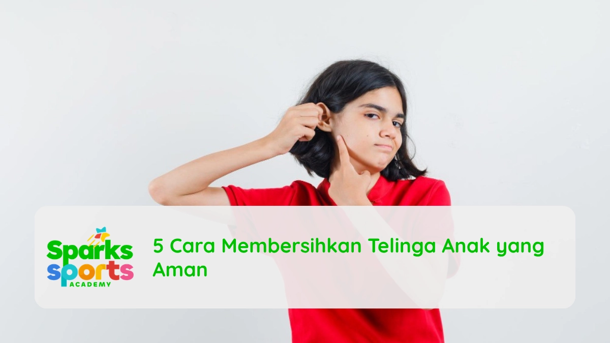 5 Cara Membersihkan Telinga Anak yang Aman