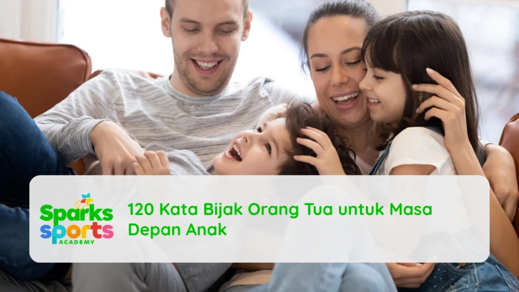 120 Kata Bijak Orang Tua untuk Masa Depan Anak