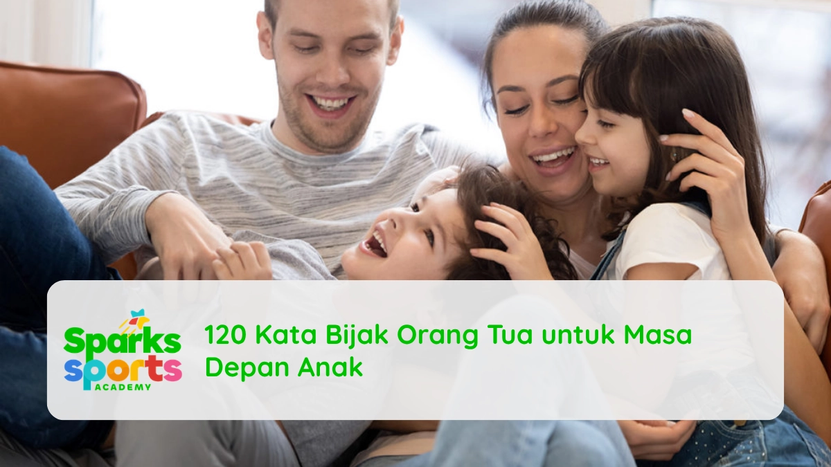 120 Kata Bijak Orang Tua untuk Masa Depan Anak