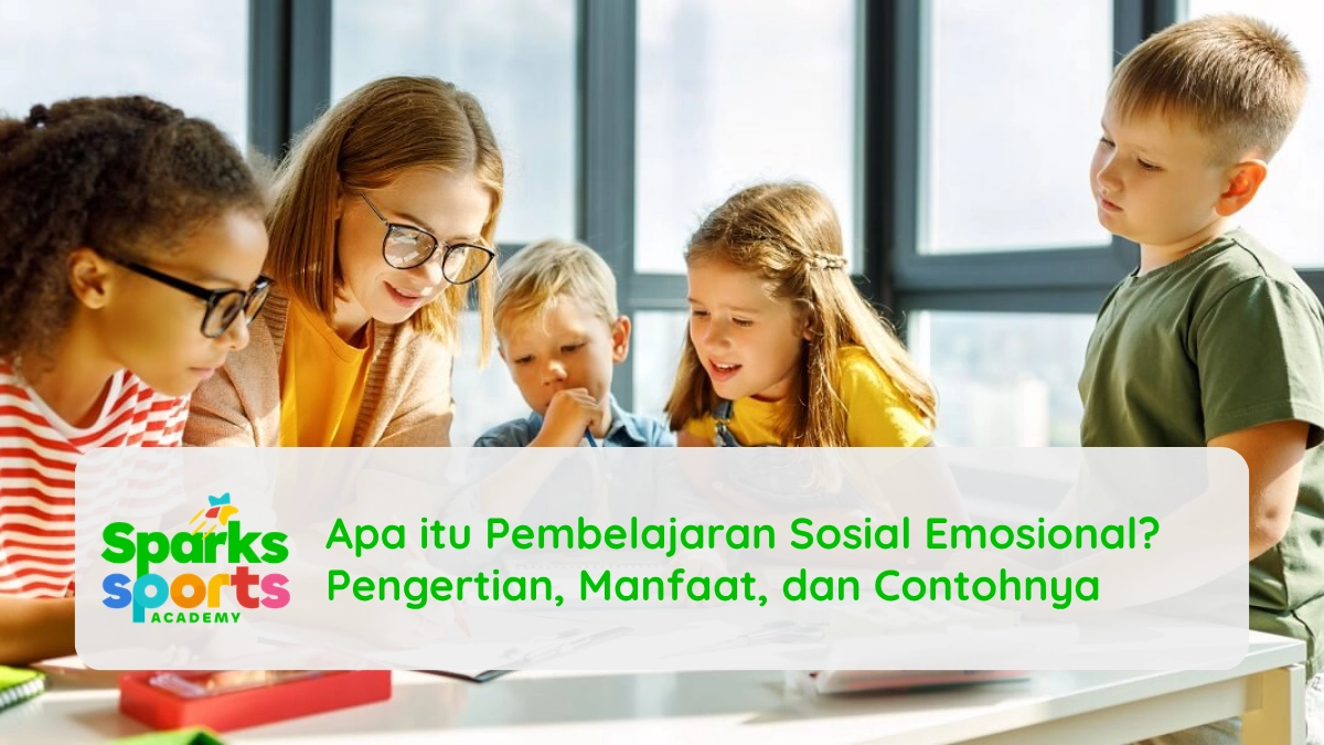 Apa itu Pembelajaran Sosial Emosional? Pengertian, Manfaat, dan Contohnya
