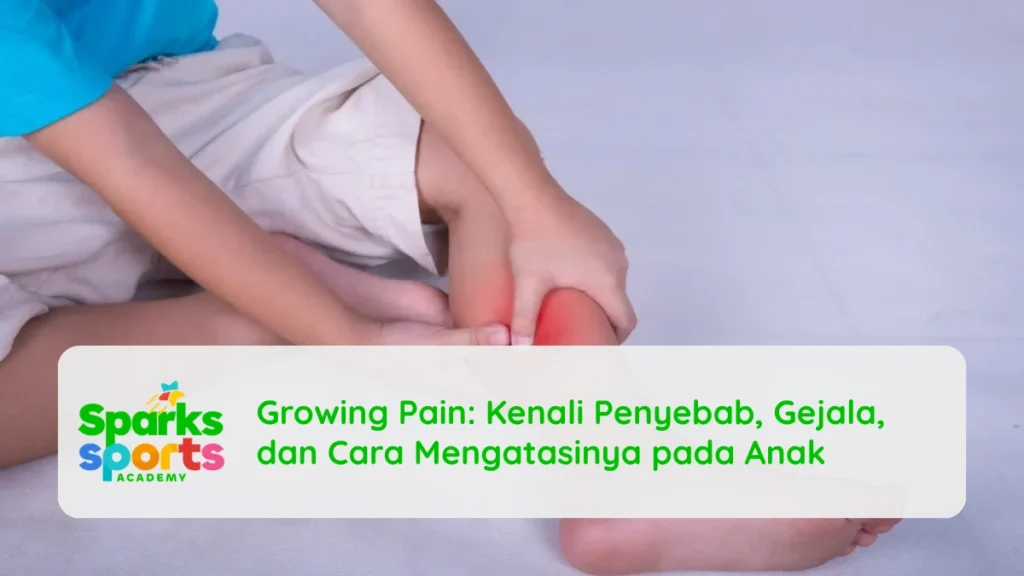Growing Pain: Kenali Penyebab, Gejala, dan Cara Mengatasinya pada Anak
