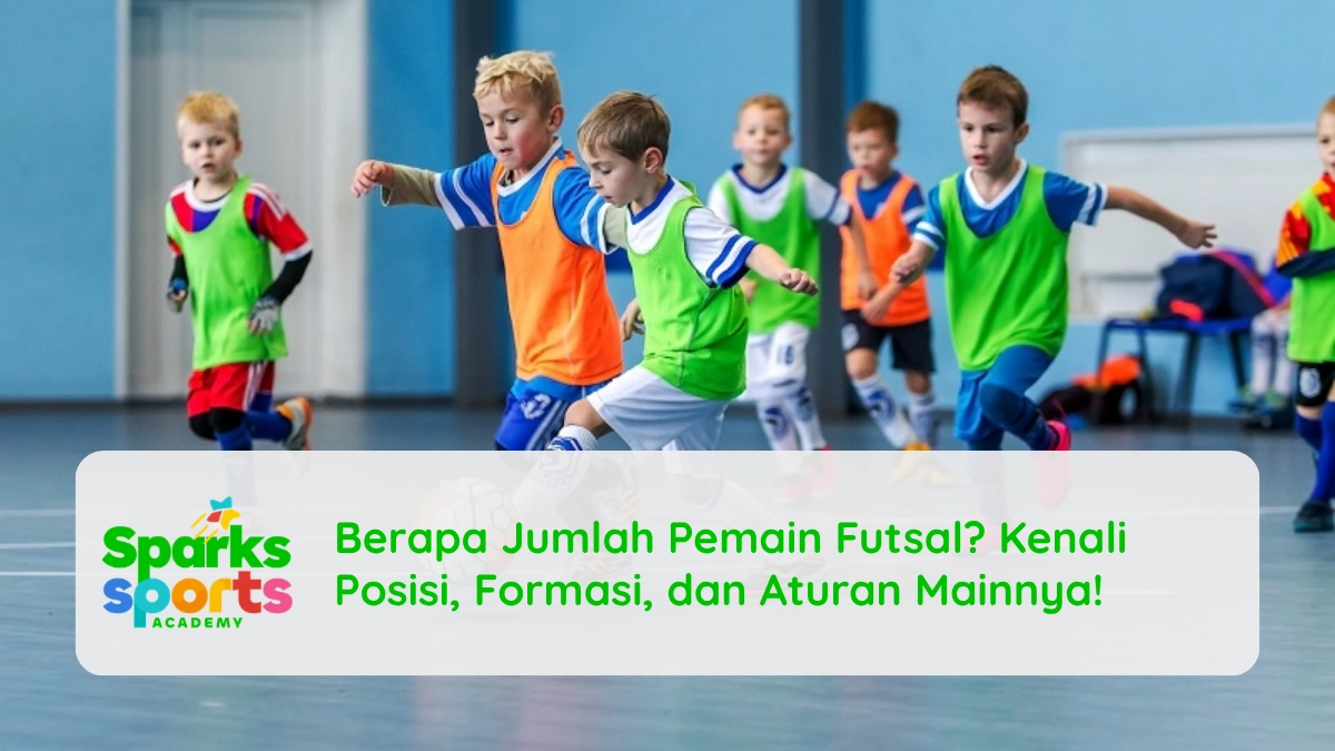 Berapa Jumlah Pemain Futsal? Kenali Posisi, Formasi, dan Aturan Mainnya!