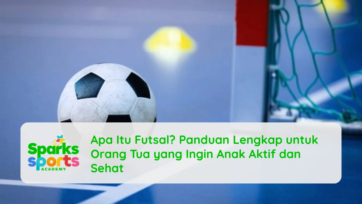 Apa Itu Futsal? Panduan Lengkap untuk Orang Tua yang Ingin Anak Aktif dan Sehat