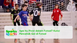 Apa Itu Pivot dalam Futsal? Kunci Pencetak Gol di Futsal