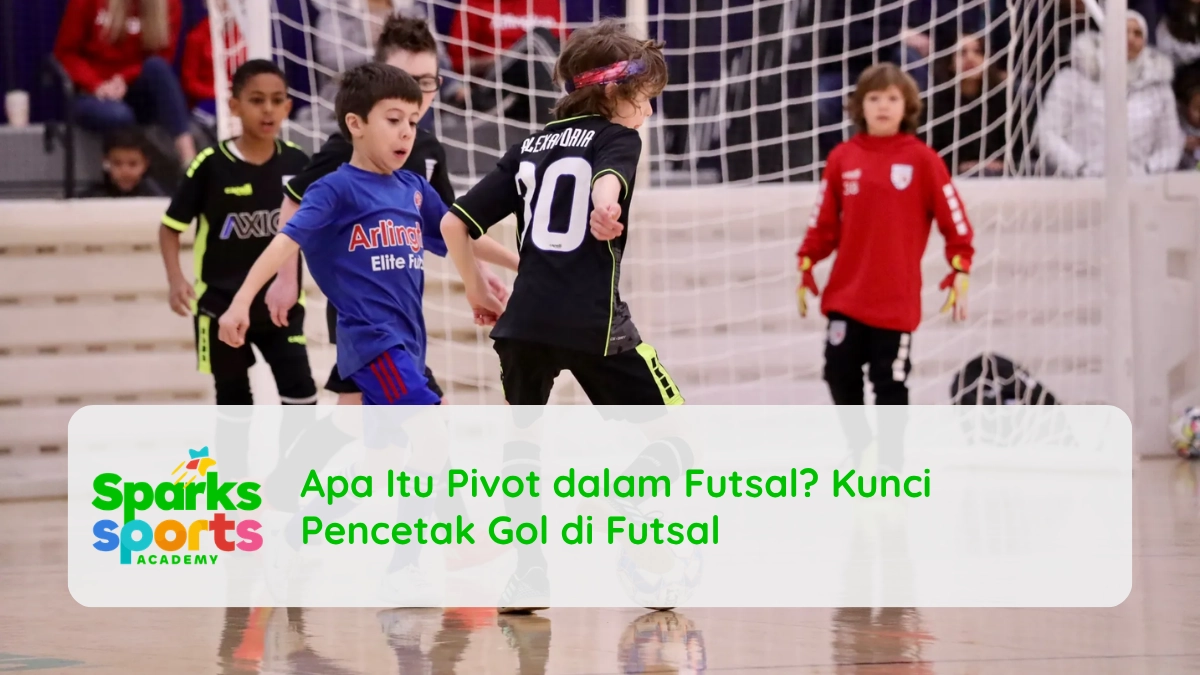 Apa Itu Pivot dalam Futsal? Kunci Pencetak Gol di Futsal