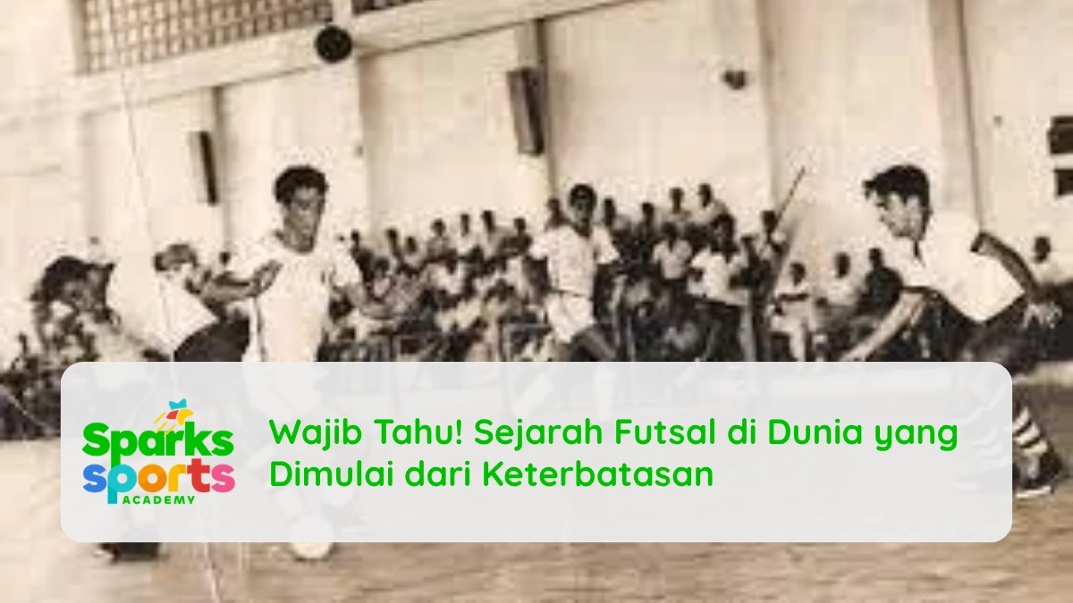 Wajib Tahu! Sejarah Futsal di Dunia yang Dimulai dari Keterbatasan