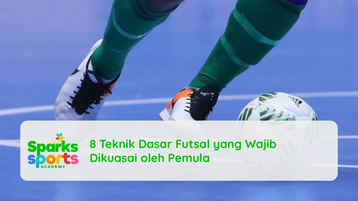 8 Teknik Dasar Futsal yang Wajib Dikuasai oleh Pemula