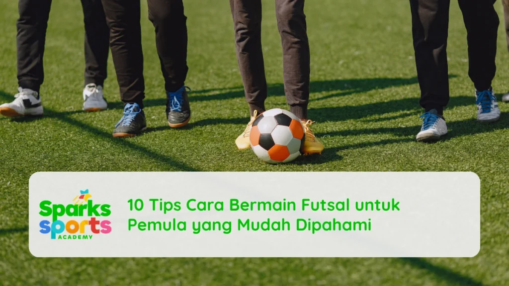 10 Tips Cara Bermain Futsal untuk Pemula yang Mudah Dipahami