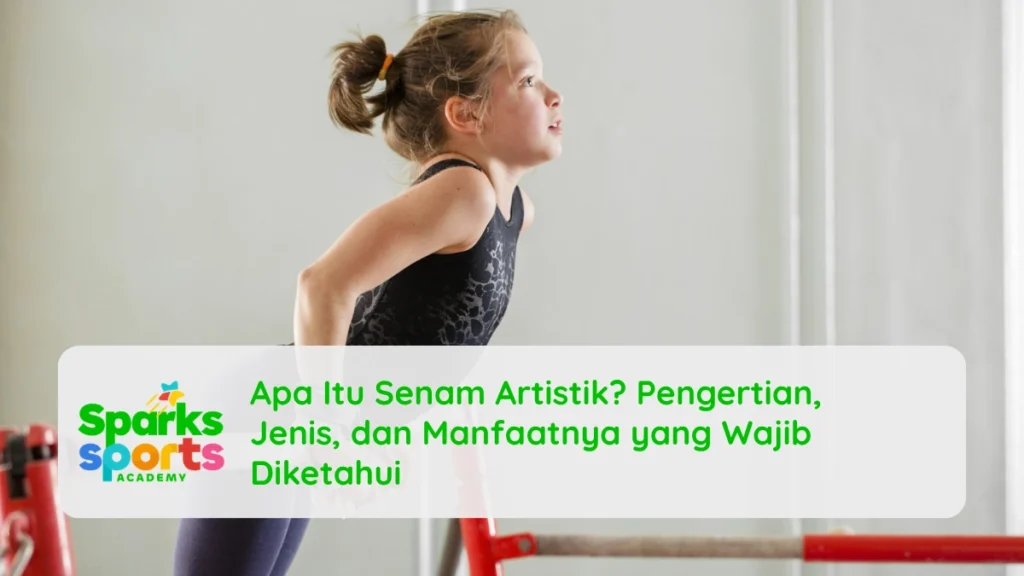 Apa Itu Senam Artistik? Pengertian, Jenis, dan Manfaatnya yang Wajib Diketahui