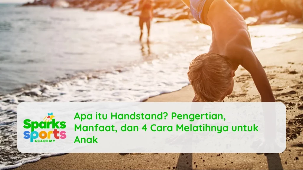Apa itu Handstand? Pengertian, Manfaat, dan 4 Cara Melatihnya untuk Anak