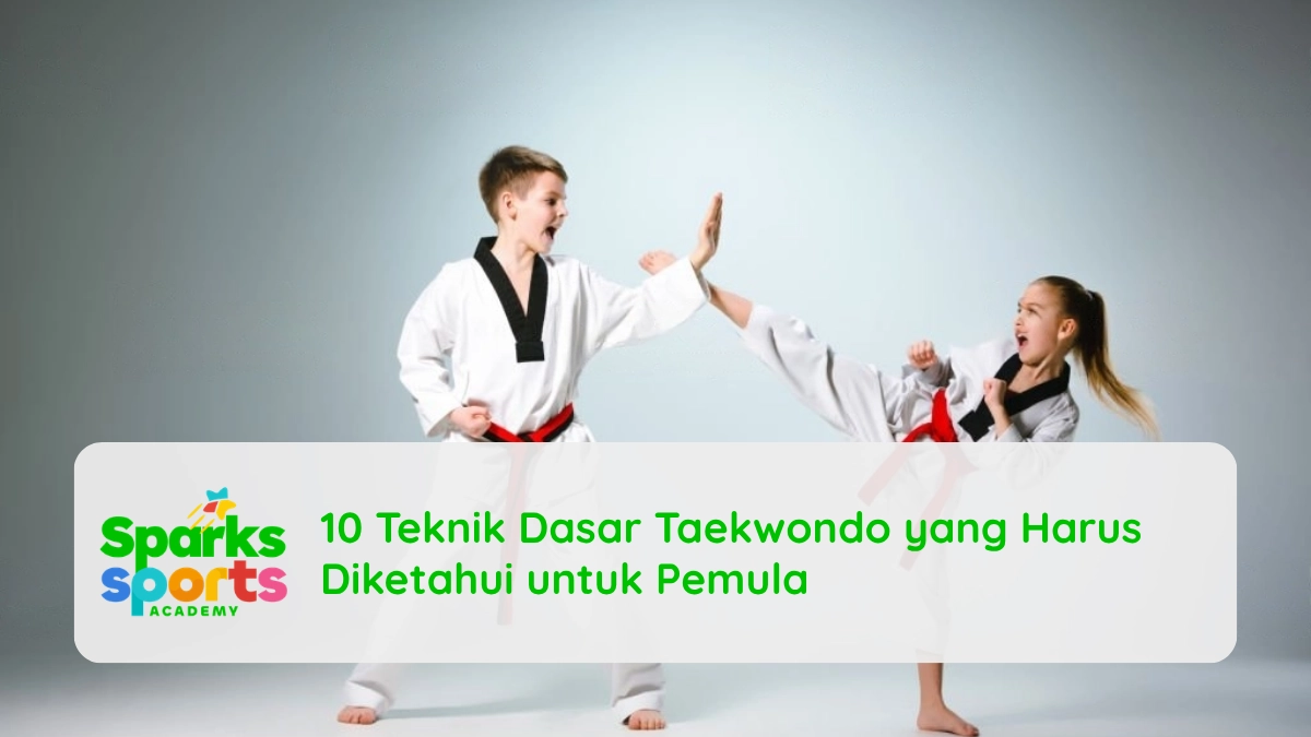 10 Teknik Dasar Taekwondo yang Harus Diketahui untuk Pemula