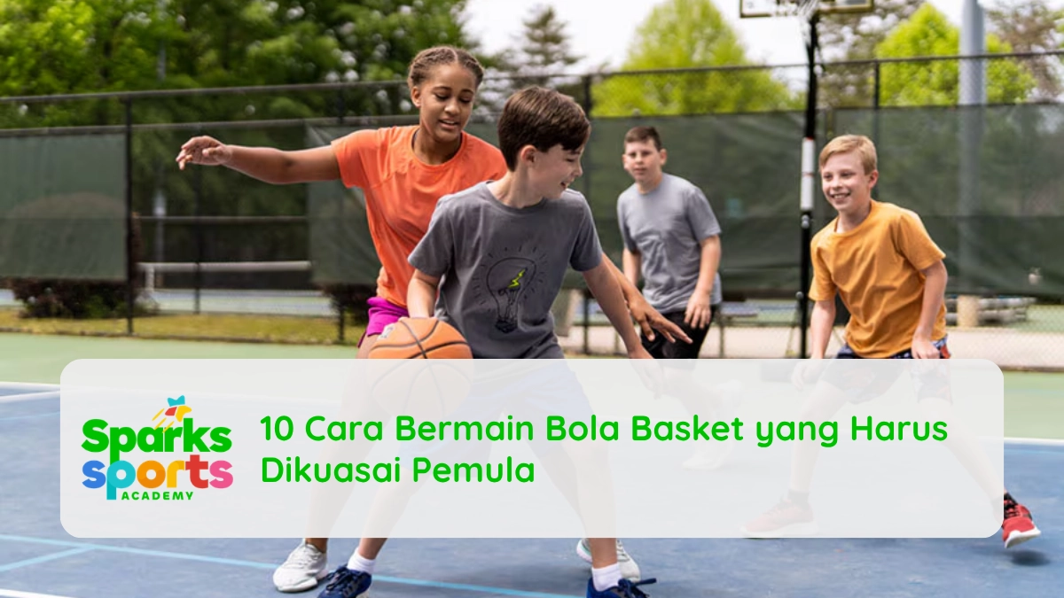 10 Cara Bermain Bola Basket yang Harus Dikuasai Pemula