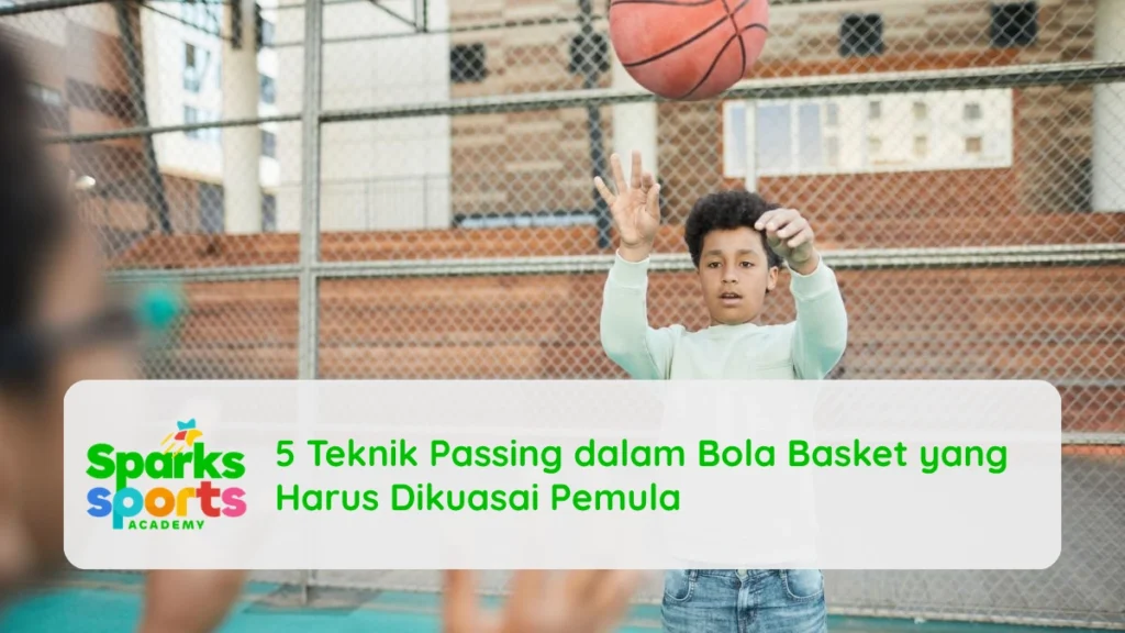 5 Teknik Passing dalam Bola Basket yang Harus Dikuasai Pemula