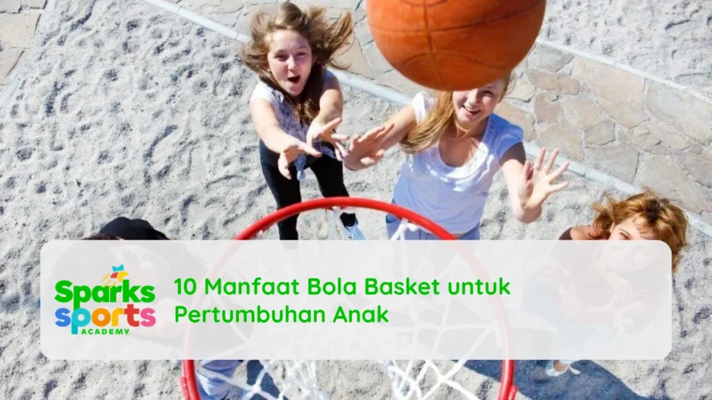 10 Manfaat Bola Basket untuk Pertumbuhan Anak