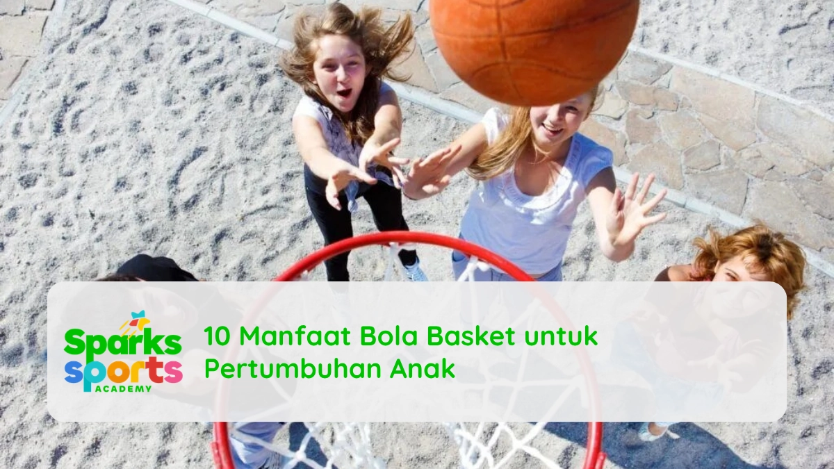 10 Manfaat Bola Basket untuk Pertumbuhan Anak
