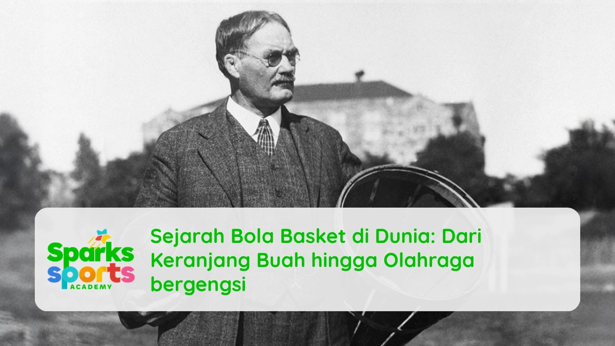 Sejarah Bola Basket di Dunia: Dari Keranjang Buah hingga Olahraga bergengsi